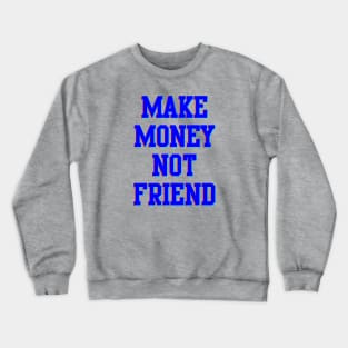 Make Money Not Friends Crewneck Sweatshirt